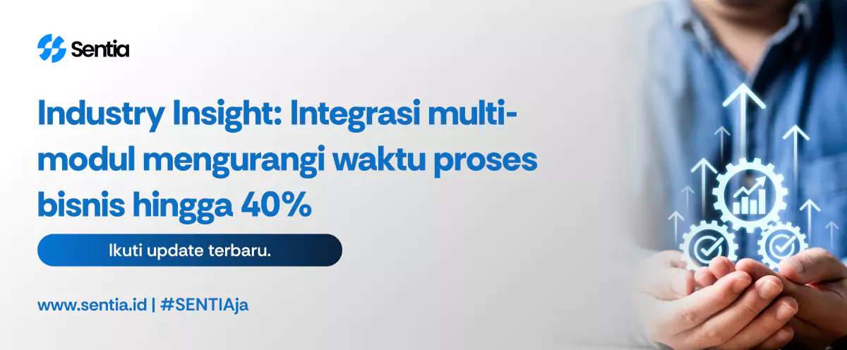Industry insight integrasi multi modul mengurangi waktu proses bisnis hingga 40