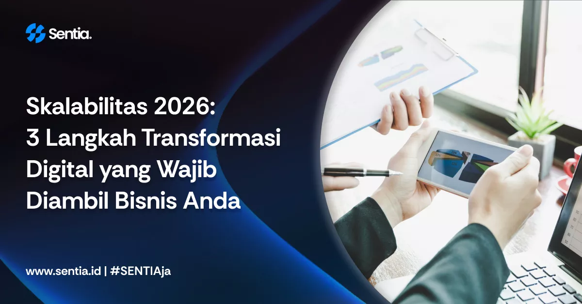 Skalabilitas 2026: 3 Langkah Transformasi Digital yang Wajib Diambil Bisnis Anda